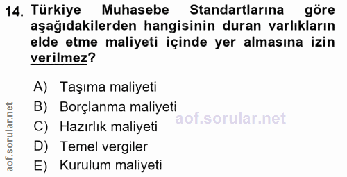 14. soru: Türkiye Muhasebe Standartlarina göre aşağıdakilerden hangisinin duran varlıkların elde etme maliyeti içinde yer almas…