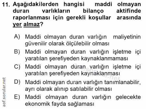 11. soru: Aşağıdakilerden hangisi maddi olmayan duran varlıkların bilanço aktifinde raporlanması için gerekli koşullar arasında…