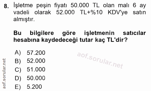 8. soru: İşletme peşin fiyatı 50.000 TL olan malı 6 ay vadeli olarak 52.000 TL+%10 KDV'ye satın almıştır. Bu bilgilere göre iş…