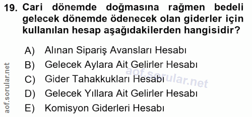 19. soru: Cari dönemde doğmasına rağmen bedeli gelecek dönemde ödenecek olan giderler için kullanılan hesap aşağıdakilerden han…