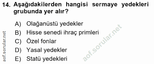 14. soru: Aşağıdakilerden hangisi sermaye yedekleri grubunda yer alır? A) Olağanüstü yedekler B) Hisse senedi ihraç primleri C)…