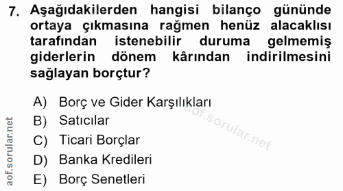 7. soru: Aşağıdakilerden hangisi bilanço gününde ortaya çıkmasına rağmen henüz alacaklısı tarafından istenebilir duruma gelmem…