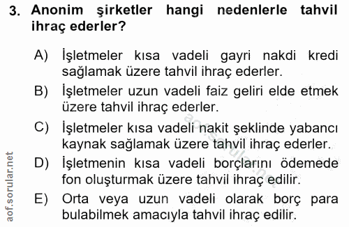 3. soru: Anonim şirketler hangi nedenlerle tahvil ihraç ederler? A) İşletmeler kısa vadeli gayri nakdi kredi sağlamak üzere ta…