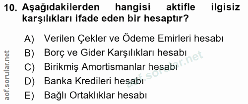 10. soru: Aşağıdakilerden hangisi aktifle ilgisiz karşılıkları ifade eden bir hesaptır? A) Verilen Çekler ve Ödeme Emirleri hes…
