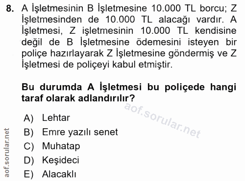 8. soru: A İşletmesinin B İşletmesine 10.000 TL borcu; Z İşletmesinden de 10.000 TL alacağı vardır. A İşletmesi, Z işletmesini…