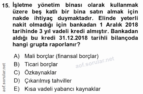 15. soru: İşletme yönetim binası olarak kullanmak üzere beş katlı bir bina satın almak için nakde ihtiyaç duymaktadır. Elinde y…