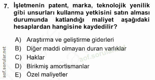7. soru: İşletmenin patent, marka, teknolojik yenilik gibi unsurları kullanma yetkisini satın alması durumunda katlandığı mali…
