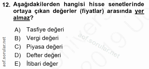 12. soru: Aşağıdakilerden hangisi hisse senetlerinde ortaya çıkan değerler (fiyatlar) arasında yer almaz? A) Tasfiye değeri B)…