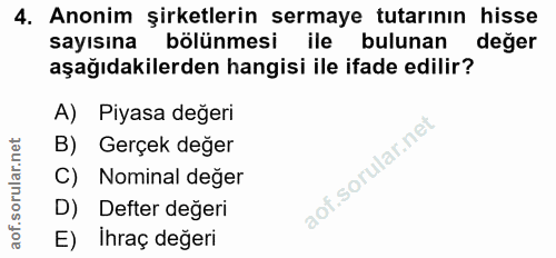 4. soru: Anonim şirketlerin sermaye tutarının hisse sayısına bölünmesi ile bulunan değer aşağıdakilerden hangisi ile ifade edi…