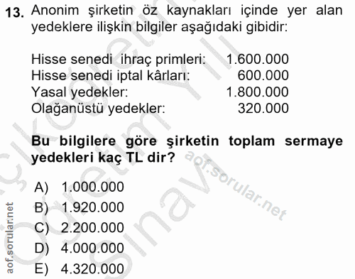 13. soru: Anonim şirketin öz kaynakları içinde yer alan yedeklere ilişkin bilgiler aşağıdaki gibidir: Hisse senedi ihraç primle…