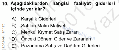 10. soru: Aşağıdakilerden hangisi faaliyet giderleri içinde yer alır? A) Karşılık Giderleri B) Satılan Malın Maliyeti C) Menkul…