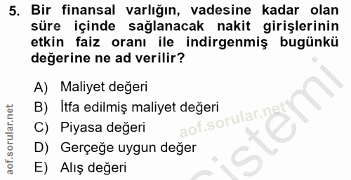 5. soru: Bir finansal varlığın, vadesine kadar olan süre içinde sağlanacak nakit girişlerinin etkin faiz oranı ile indirgenmiş…
