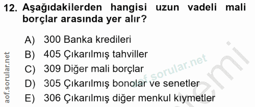 12. soru: Aşağıdakilerden hangisi uzun vadeli mali borçlar arasında yer alır? A) 300 Banka kredileri B) 405 Çıkarılmış tahville…