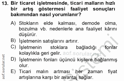 13. soru: Bir ticaret işletmesinde, ticari malların hızlı bir artış göstermesi faaliyet sonuçları bakımından nasıl yorumlanır?…