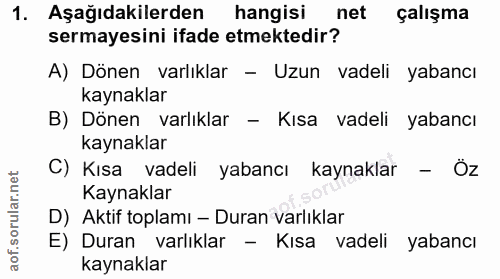 1. soru: Aşağıdakilerden hangisi net çalışma sermayesini ifade etmektedir? A) Dönen varlıklar - Uzun vadeli yabancı kaynaklar…