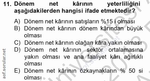 11. soru: Dönem net kårının yeterliliğini aşağıdakilerden hangisi ifade etmektedir? A) Dönem net kârının satışların %15 i olmas…