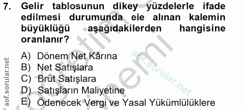 7. soru: Gelir tablosunun dikey yüzdelerle ifade edilmesi durumunda ele alınan kalemin büyüklüğü aşağıdakilerden hangisine ora…