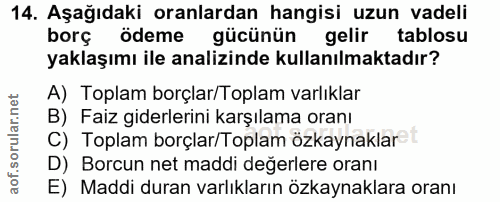 14. soru: Aşağıdaki oranlardan hangisi uzun vadeli borç ödeme gücünün gelir tablosu yaklaşımı ile analizinde kullanılmaktadır?…