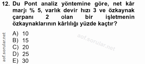 12. soru: Du Pont analiz yöntemine göre, net kâr marjı % 5, varlık devir hızı 3 ve özkaynak çarpanı olan bir işletmenin özkayna…