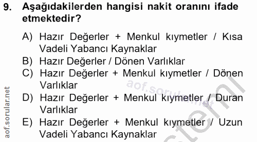9. soru: Aşağıdakilerden hangisi nakit oranını ifade etmektedir? A) Hazır Değerler + Menkul kıymetler / Kısa Vadeli Yabancı Ka…