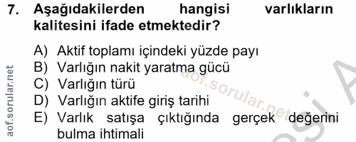 7. soru: Aşağıdakilerden hangisi varlıkların kalitesini ifade etmektedir? A) Aktif toplamı içindeki yüzde payı B) Varlığın nak…