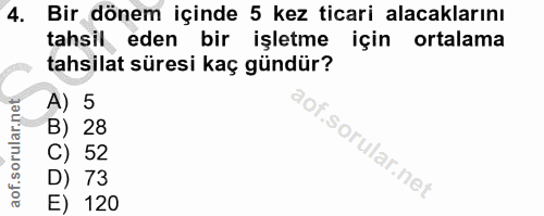 4. soru: Bir dönem içinde 5 kez ticari alacaklarını tahsil eden bir işletme için ortalama tahsilat süresi kaç gündür? A) 5 B)…