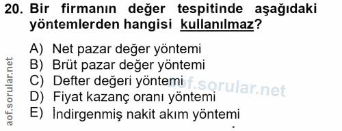 20. soru: Bir firmanın değer tespitinde aşağıdaki yöntemlerden hangisi kullanılmaz? A) Net pazar deger yöntemi B) Brüt pazar de…