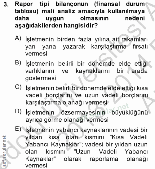 3. soru: Rapor tipi bilançonun (finansal durum tablosu) mali analiz amacıyla kullanılmaya daha uygun olmasının nedeni aşağıdak…