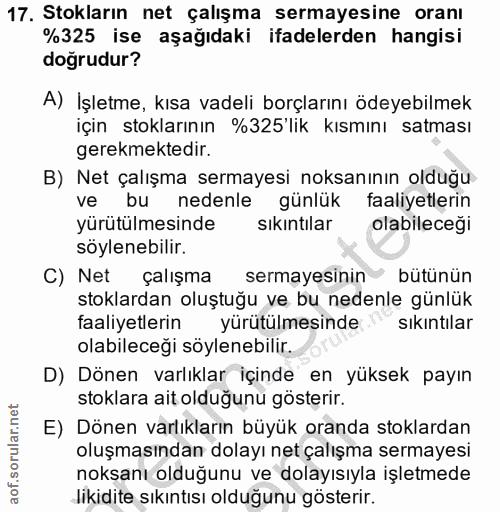 17. soru: Stokların net çalışma sermayesine oranı %325 ise aşağıdaki ifadelerden hangisi dogrudur? A) İşletme, kısa vadeli borç…