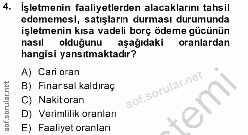 4. soru: Işletmenin faaliyetlerden alacaklarını tahsil edememesi, satışların durması durumunda işletmenin kısa vadeli borç öde…