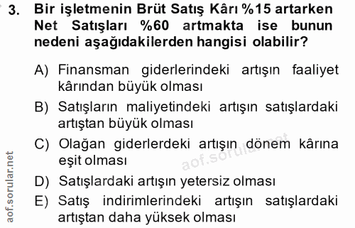 3. soru: Bir işletmenin Brüt Satış Kârı %15 artarken Net Satışları %60 artmakta ise bunun nedeni aşağıdakilerden hangisi olabi…