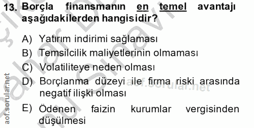 13. soru: Borçla finansmanın en temel avantajı aşağıdakilerden hangisidir? A) Yatırım indirimi sağlaması B) Temsilcilik maliyet…