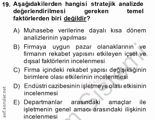 19. soru: Aşağıdakilerden hangisi stratejik analizde değerlendirilmesi gereken temel faktörlerden biri değildir? A) Muhasebe ve…