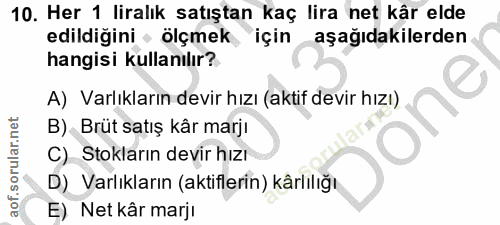 10. soru: Her 1 liralık satıştan kaç lira net kâr elde edildiğini • ölçmek için aşağıdakilerden hangisi kullanılır? A) Varlıkla…