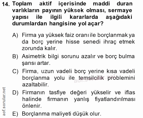 14. soru: Toplam aktif içerisinde maddi duran varlıkların payının yüksek olması, sermaye yapısı ile ilgili kararlarda aşağıdaki…