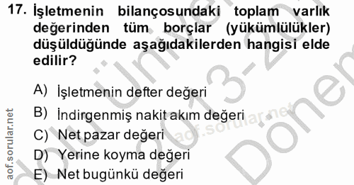 17. soru: İşletmenin bilançosundaki toplam varlik değerinden tüm borçlar (yükümlülükler) düşüdüğünde aşağıdakilerden hangisi el…
