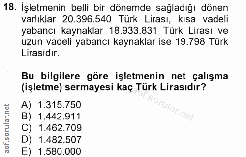 18. soru: İşletmenin belli bir dönemde sağladığı dönen varlıklar 20.396.540 Türk Lirası, kısa vadeli yabancı kaynaklar 18.933.8…