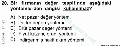 20. soru: Bir firmanın değer tespitinde aşağıdaki yöntemlerden hangisi kullanılmaz? A) Net pazar değer yöntemi B) Defter değeri…