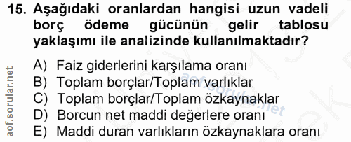 15. soru: Aşağıdaki oranlardan hangisi uzun vadeli borç ödeme gücünün gelir tablosu yaklaşımı ile analizinde kullanılmaktadır?…