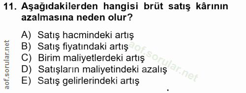 11. soru: Aşağıdakilerden hangisi brüt satış kârının azalmasına neden olur? A) Satış hacmindeki artış B) Satış fiyatındaki artı…