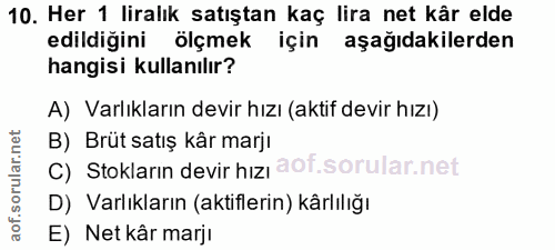 10. soru: Her 1 liralık satıştan kaç lira net kâr elde edildiğini ölçmek için aşağıdakilerden hangisi kullanılır? A) Varlıkları…