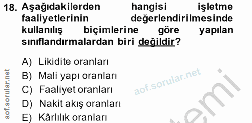 18. soru: Aşağıdakilerden hangisi işletme faaliyetlerinin değerlendirilmesinde kullanılış biçimlerine göre yapılan sınıflandırm…
