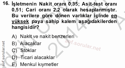 16. soru: İşletmenin Nakit oranı 0,35; Asit-test oranı 0,51; Cari oranı 2,2 olarak heşaplanmıştır. Bu verilere göre dönen varlı…
