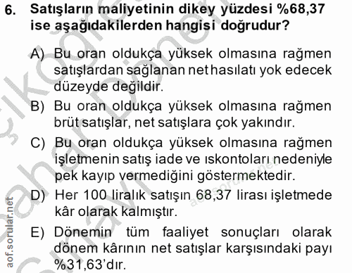 6. soru: Satışların maliyetinin dikey yüzdesi %68,37 ise aşağıdakilerden hangisi doğrudur? A) Bu oran oldukça yüksek olmasına…