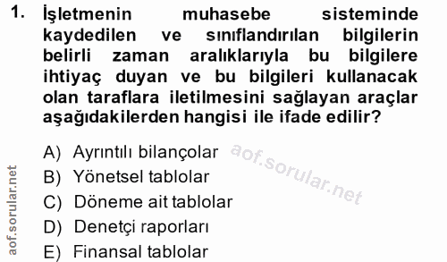 1. soru: İşletmenin muhasebe sisteminde kaydedilen ve sınıflandırılan bilgilerin belirli zaman aralıklarıyla bu bilgilere ihti…