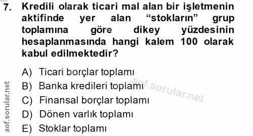 7. soru: Kredili olarak ticari mal alan bir işletmenin aktifinde yer alan "stokların" grup toplamina göre dikey yüzdesinin hes…