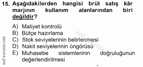 15. soru: Aşağıdakilerden hangisi brüt satış kâr marjının kullanım alanlarından biri değildir? A) Maliyet kontrolü B) Bütçe haz…