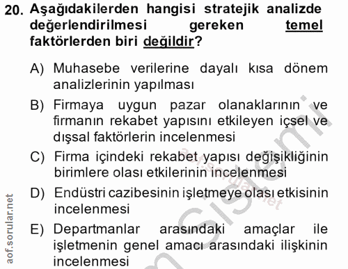 20. soru: Aşağıdakilerden hangisi stratejik analizde değerlendirilmesi gereken temel faktörlerden biri değildir? A) Muhasebe ve…