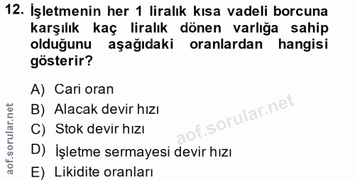 12. soru: İşletmenin her 1 liralık kısa vadeli borcuna karşılık kaç liralık dönen varlığa sahip olduğunu aşağıdaki oranlardan h…