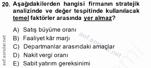 20. soru: Aşağıdakilerden hangisi firmanın stratejik analizinde ve değer tespitinde kullanılacak temel faktörler arasında yer a…